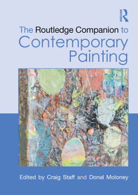 The Routledge Companion to Contemporary Painting by Craig Staff, Donal Moloney, 9781041008521