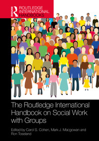 The Routledge International Handbook on Social Work with Groups by Carol S. Cohen, Mark J. Macgowan, Ron Toseland, 9780367262358