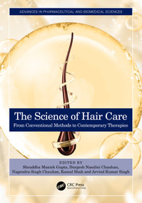 The Science of Hair Care (From Conventional Methods to Contemporary Therapies) by Shraddha Manish Gupta, Durgesh Nandini Chauhan, Nagendra Singh Chauhan, Kamal Shah, Arvind K. Singh Chandel, 9781041283355