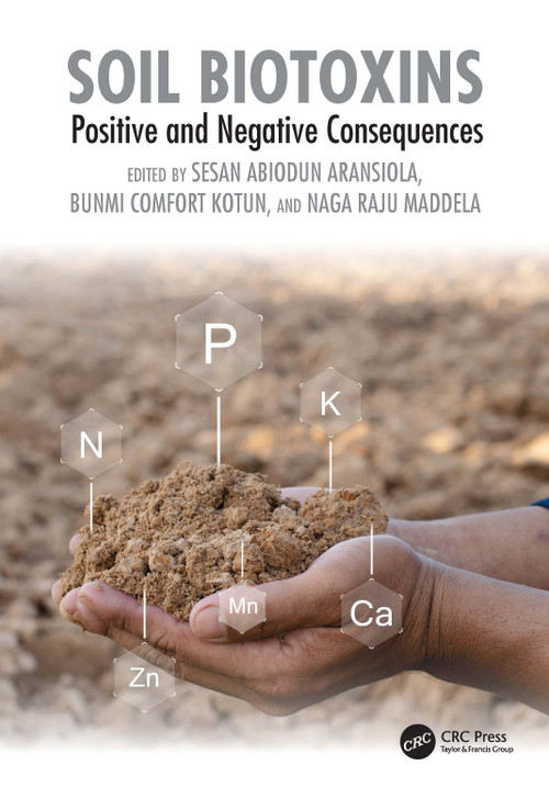 Soil Biotoxins (Positive and Negative Consequences) by Sesan Abiodun Aransiola, Bunmi Comfort Kotun, Naga Raju Maddela, 9781041280903