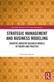 Strategic Management and Business Modeling (Creative Industry Business Models in Theory and Practice) by Giacomo Rosini, 9781041202950