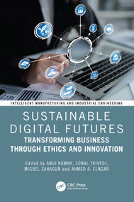 Sustainable Digital Futures (Transforming Business Through Ethics and Innovation) by Anuj Kumar, Sonal Trivedi, Miguel Sahagun, Ahmed A. Elngar, 9781041329039