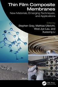 Thin Film Composite Membranes (New Materials, Emerging Techniques, and Applications) by Stephen Gray, Mathias Ulbricht, Woei Jye Lau, Xuesong Li, 9781041121350