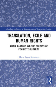 Translation, Exile and Human Rights (Alicia Partnoy and the Politics of Feminist Solidarity) by María Laura Spoturno, 9781032736471