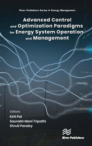 Advanced Control and Optimization Paradigms for Energy System Operation and Management by Kirti Pal, Saurabh Mani Tripathi, Shruti Pandey, 9788770226684