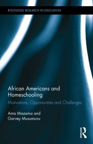 African Americans and Homeschooling (Motivations, Opportunities and Challenges) by Ama Mazama, Garvey Musumunu, 9781138807327