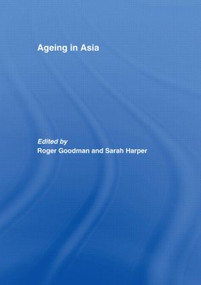 Ageing in Asia (Asia's Position in the New Global Demography) by Roger Goodman, Sarah Harper, 9780415445832