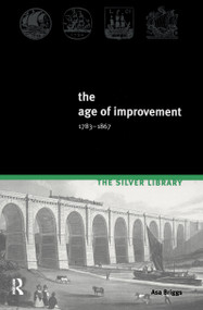 The Age of Improvement, 1783-1867 by Asa Briggs, 9781138153356