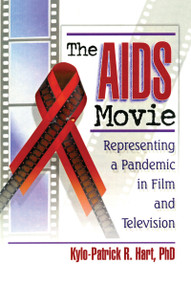 The AIDS Movie (Representing a Pandemic in Film and Television) by Kylo-Patrick R Hart, 9780789011077