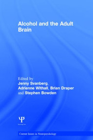 Alcohol and the Adult Brain by Jenny Svanberg, Adrienne Withall, Brian Draper, Stephen Bowden, 9781848723078