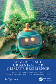 Algorithmic Urbanism for Climate Resilience (AI, Green Infrastructure, and Policy Innovation for Heat-Ready Cities) by Tan Yigitcanlar, 9781041234289