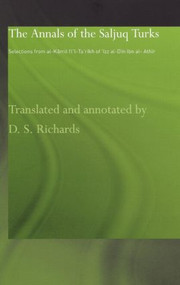 The Annals of the Saljuq Turks (Selections from al-Kamil fi'l-Ta'rikh of Ibn al-Athir) by D.S. Richards, 9780700715763