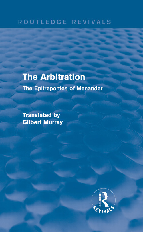 The Arbitration (Routledge Revivals) (The Epitrepontes of Menander) by Gilbert Murray, 9780415729949