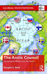 The Arctic Council (Governance within the Far North) by Douglas Nord, 9781138799202