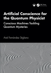 Artificial Conscience for the Quantum Physicist (Conscious Machines Tackling Quantum Mysteries) by Ariel Fernández Stigliano, 9781041329411