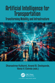 Artificial Intelligence for Transportation (Transforming Mobility and Infrastructure) by Dhanashree Kulkarni, Anand Deshpande, Vania Vieira Estrela, 9781041071860