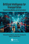 Artificial Intelligence for Transportation (Transforming Mobility and Infrastructure) by Dhanashree Kulkarni, Anand Deshpande, Vania Vieira Estrela, 9781041071860