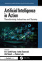 Artificial Intelligence in Action (Transforming Industries and Society) by A.V. Senthil Kumar, Ankita Chaturvedi, Atul Bansal, Rohaya Latip, 9781041069935