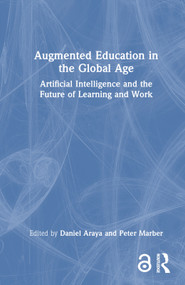 Augmented Education in the Global Age (Artificial Intelligence and the Future of Learning and Work) by Daniel Araya, Peter Marber, 9781032122939