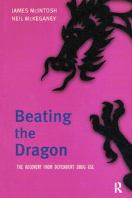 Beating the Dragon (The Recovery from Dependent Drug Use) by James McIntosh, 9781138416147