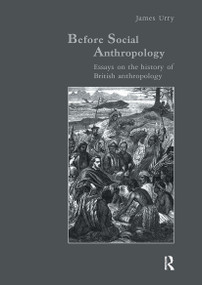 Before Social Anthropology (Essays on the History of British Anthropology) by James Urry, 9783718652921