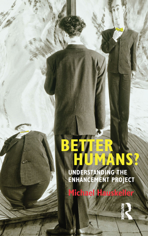 Better Humans? (Understanding the Enhancement Project) by Michael Hauskeller, 9781844655564