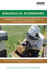 Biological Economies (Experimentation and the politics of agri-food frontiers) by Richard Le Heron, Hugh Campbell, Nick Lewis, Michael Carolan, 9781138843011