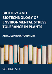 Biology and Biotechnology of Environmental Stress Tolerance in Plants (3-Volume Set) by Aryadeep Roychoudhury, 9781774912812