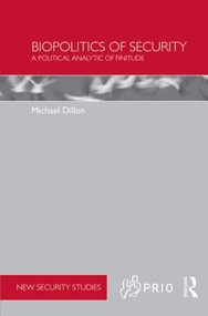 Biopolitics of Security (A Political Analytic of Finitude) by Michael Dillon, 9780415484329