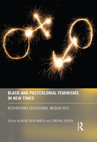Black and Postcolonial Feminisms in New Times (Researching Educational Inequalities) by Heidi Mirza, Cynthia Joseph, 9780415571685