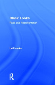 Black Looks (Race and Representation) by bell hooks, 9781138821545
