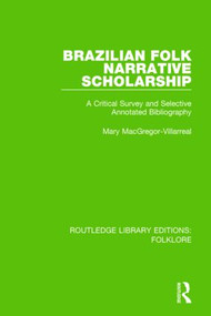 Brazilian Folk Narrative Scholarship (RLE Folklore) (A Critical Survey and Selective Annotated Bibliography) by Mary MacGregor-Villarreal, 9781138842434