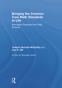 Bringing the Common Core Math Standards to Life (Exemplary Practices from High Schools) by Yvelyne Germain-McCarthy, Ivan Gill, 9780415734745