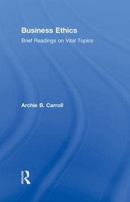 Business Ethics (Brief Readings on Vital Topics) by Archie B. Carroll, 9780415802062