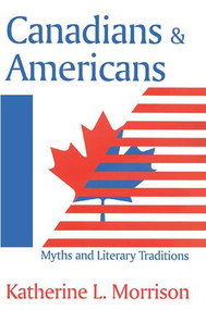 Canadians and Americans (Myths and Literary Traditions) by Katherine L. Morrison, 9781138519954
