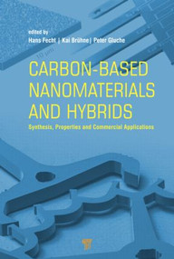 Carbon-based Nanomaterials and Hybrids (Synthesis, Properties, and Commercial Applications) by Hans J. Fecht, Kai Brühne, 9789814316859