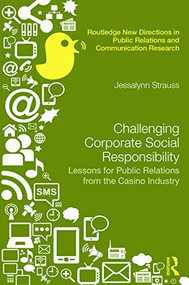 Challenging Corporate Social Responsibility (Lessons for public relations from the casino industry) by Jessalynn R. Strauss, 9780415706377