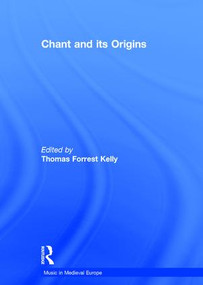 Chant and its Origins by Thomas Forrest Kelly, 9780754626329