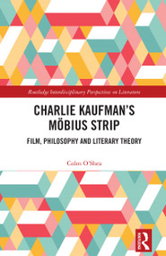 Charlie Kaufman's Möbius Strip (Film, Philosophy and Literary Theory) by Colm O'Shea, 9781032501932