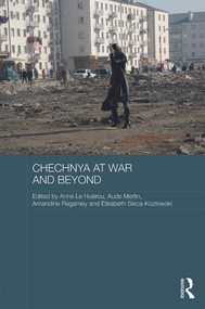 Chechnya at War and Beyond by Anne Le Huérou, Aude Merlin, Amandine Regamey, Elisabeth Sieca-Kozlowski, 9780415744898