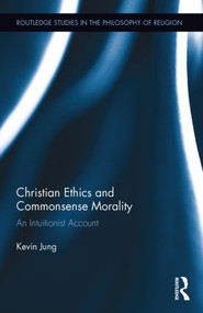 Christian Ethics and Commonsense Morality (An Intuitionist Account) by Kevin Jung, 9781138840676