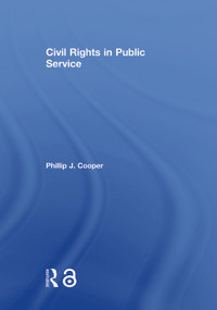 Civil Rights in Public Service by Phillip J. Cooper, 9781138856523
