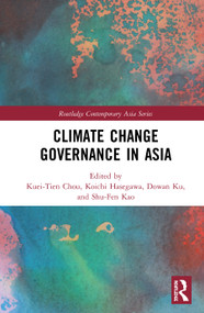 Climate Change Governance in Asia by Kuei-Tien Chou, Koichi Hasegawa, Dowan Ku, Shu-Fen Kao, 9780367227005