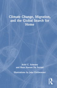 Climate Change, Migration, and the Global Search for Home by Ariel C. Armony, Jake Goldwasser, Rosa Hassan De Ferrari, 9781041008873