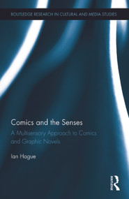 Comics and the Senses (A Multisensory Approach to Comics and Graphic Novels) by Ian Hague, 9780415713979