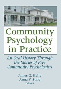 Community Psychology in Practice (An Oral History Through the Stories of Five Community Psychologists) by James G. Kelly, Anna V. Song, 9780789037633