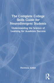 The Complete College Skills Guide for Neurodivergent Students (Understanding the Science of Learning for Academic Success) by Florencia Ardon, 9781041264231