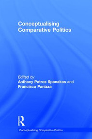 Conceptualising Comparative Politics by Anthony Petros Spanakos, Francisco Panizza, 9781138782907