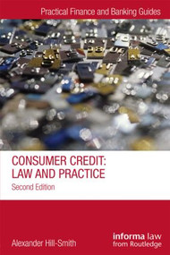 Consumer Credit (Law and Practice) by Alexander Hill-Smith, 9781138019911