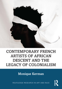 Contemporary French Artists of African Descent and the Legacy of Colonialism by Monique Kerman, 9781032773971